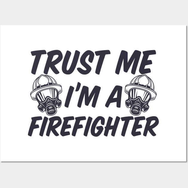 Trust me I'm a Firefighter Wall Art by B3pOh